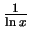 $ {\frac{1}{\ln x}}$