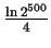 $ {\frac{\ln 2^{500}}{4}}$