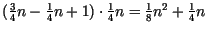 $(\frac{3}{4} n- \frac{1}{4} n+1 )\cdot \frac{1}{4} n=
\frac{1}{8}n^{2} + \frac{1}{4} n$