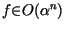 $f {\in} O( {\alpha} ^ {n})$