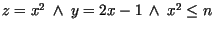 $z = x^{2}\ \wedge\ y = 2x - 1\ \wedge\ x^{2} \leq n$