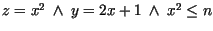 $z = x^{2}\ \wedge\ y = 2x + 1\ \wedge\ x^{2} \leq n$