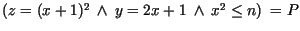 $(z = (x + 1)^{2}\ \wedge\ y = 2x + 1 \ \wedge\ x^{2} \leq n) \ =P$