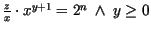 $\frac{z}{x} \cdot x^{y+1} = 2^{n}\ \wedge\ y \geq 0$