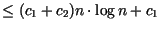 $\leq (c_{1}+c_{2}) n \cdot \log n+ c_1$
