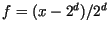 $f = (x - 2^{d})/2^{d}$