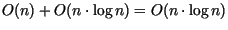 $O(n)+O(n\cdot \log n)=O(n\cdot \log n)$