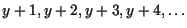 $y+1,y+2,y+3,y+4,\ldots$