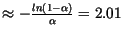 $\approx - \frac{ln(1 - \alpha )}{\alpha} = 2.01$