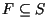 $F \subseteq S$