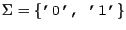 $\Sigma = \{\mbox{\tt '0', '1'}\}$