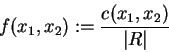 \begin{displaymath}f(x_1,x_2) := \frac{c(x_1,x_2)}{\vert R\vert}
\end{displaymath}