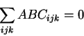 \begin{displaymath}\sum_{ijk} ABC_{ijk} = 0 \end{displaymath}
