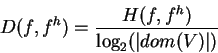 \begin{displaymath}D(f,f^h) = \frac{H(f,f^h)}{\log_2(\vert dom(V)\vert)}
\end{displaymath}