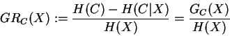 \begin{displaymath}GR_C(X) := \frac{H(C) - H(C\vert X)}{H(X)} = \frac{G_C(X)}{H(X)}
\end{displaymath}