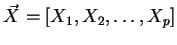 $\vec{X}=[X_1,X_2,\ldots , X_p]$